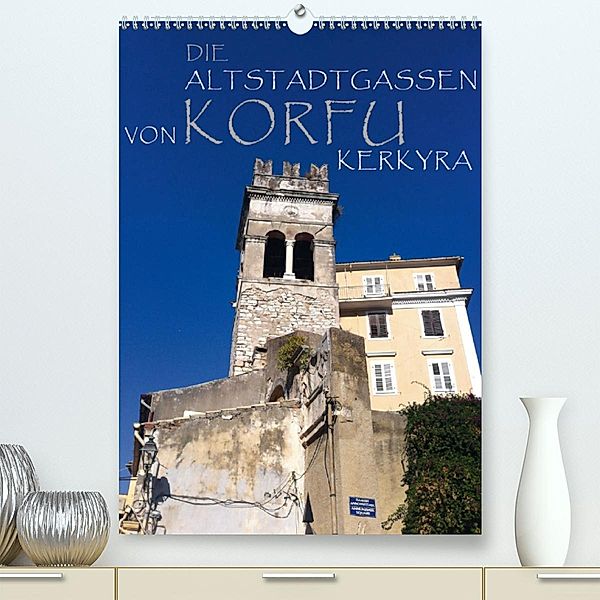 Die Altstadtgassen von Korfu Kerkyra (Premium-Kalender 2020 DIN A2 hoch), Copyright by ANGEEX Photo by Georgios Georgotas