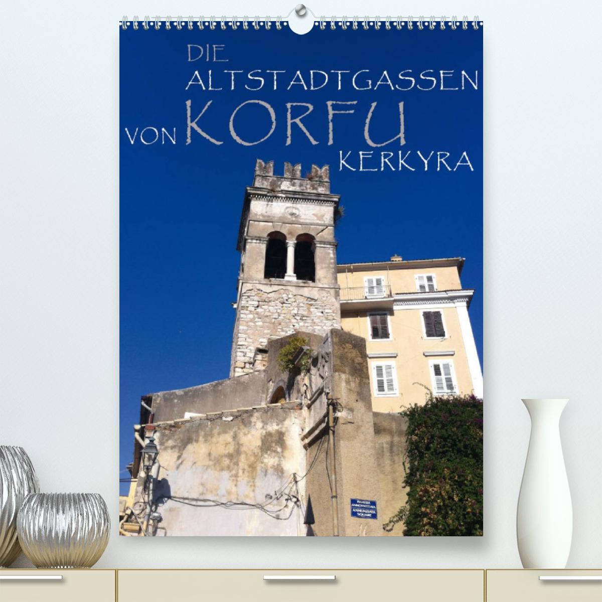 Die Altstadtgassen von Korfu Kerkyra (Premium, hochwertiger DIN A2 Wandkalender 2023, Kunstdruck in Hochglanz)