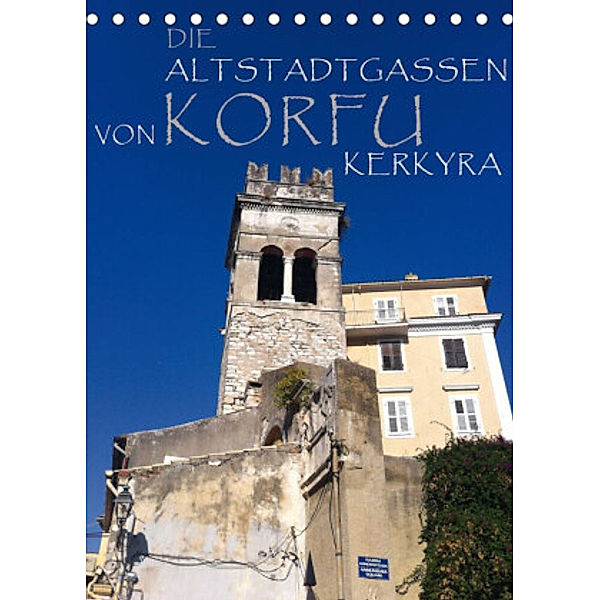 Die Altstadtgassen von Korfu Kerkyra (Tischkalender 2022 DIN A5 hoch), Copyright by ANGEEX Photo by Georgios Georgotas