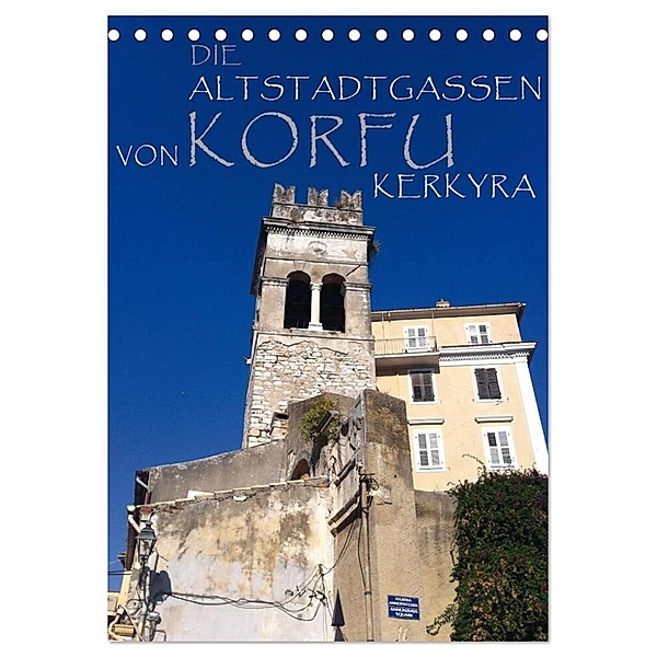 Die Altstadtgassen von Korfu Kerkyra (Tischkalender 2024 DIN A5 hoch), CALVENDO Monatskalender, Copyright by ANGEEX Photo by Georgios Georgotas