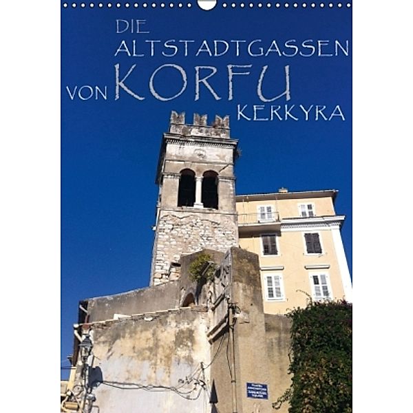 Die Altstadtgassen von Korfu Kerkyra (Wandkalender 2016 DIN A3 hoch), Georgios Georgotas