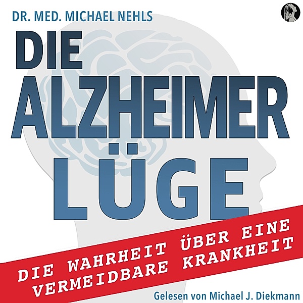 Die Alzheimer Lüge, DR. MED. MICHAEL NEHLS
