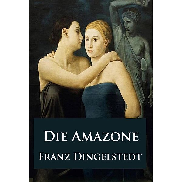 Die Amazone - historischer Roman, Franz Dingelstedt