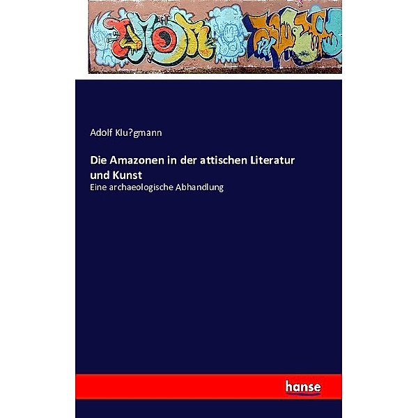 Die Amazonen in der attischen Literatur und Kunst, Adolf Klügmann
