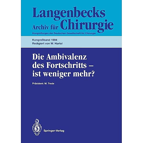 Die Ambivalenz des Fortschritts - ist weniger mehr? / Deutsche Gesellschaft für Chirurgie Bd.1994