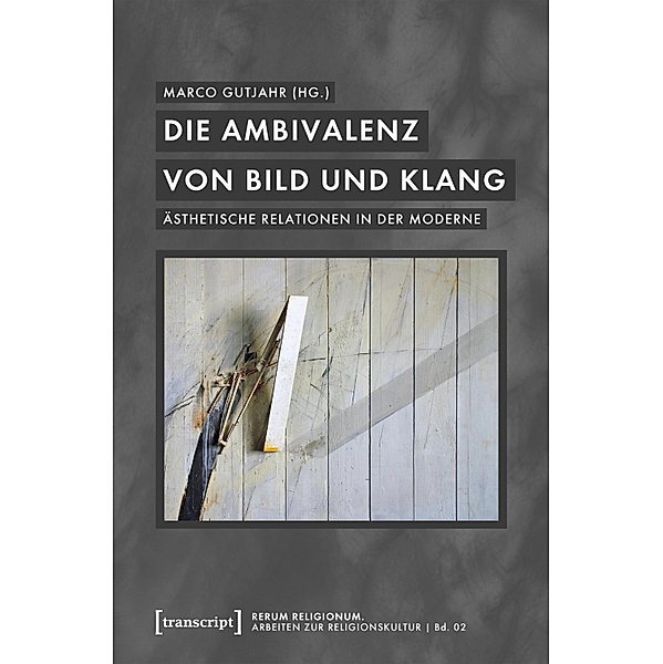 Die Ambivalenz von Bild und Klang / rerum religionum. Arbeiten zur Religionskultur Bd.2