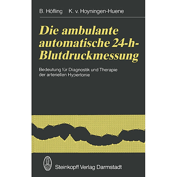 Die ambulante automatische 24-h-Blutdruckmessung, B. Höfling, K. v. Hoyningen-Huene