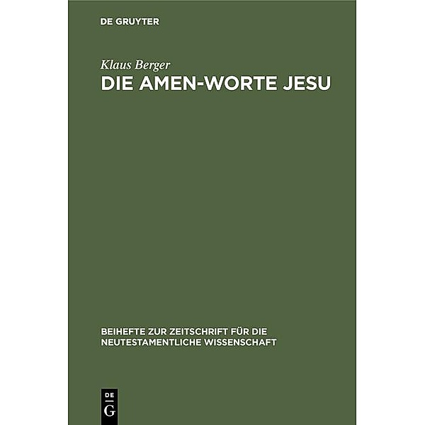 Die Amen-Worte Jesu / Beihefte zur Zeitschift für die neutestamentliche Wissenschaft Bd.39, Klaus Berger