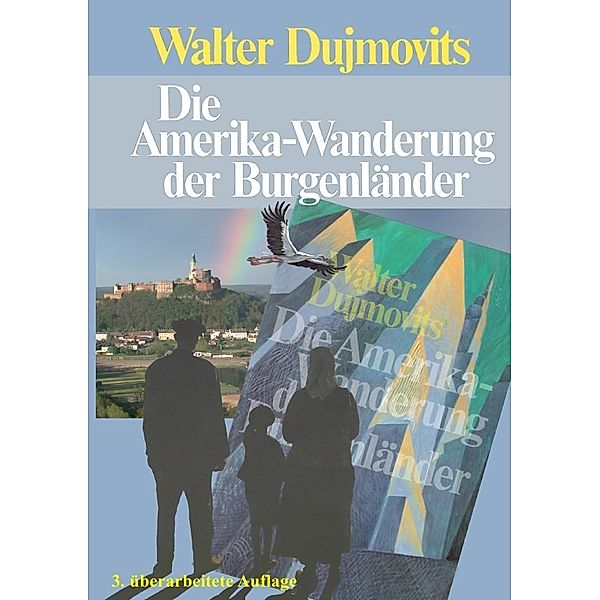 Die Amerika-Wanderung der Burgenländer, Walter Dujmovits