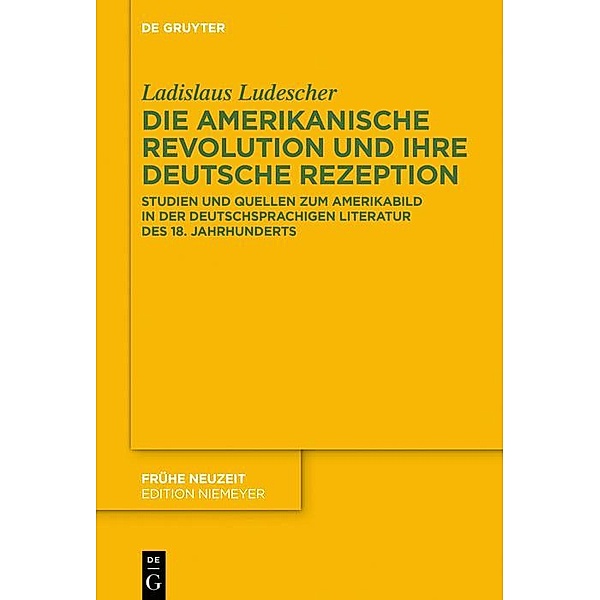 Die Amerikanische Revolution und ihre deutsche Rezeption / Frühe Neuzeit Bd.232, Ladislaus Ludescher