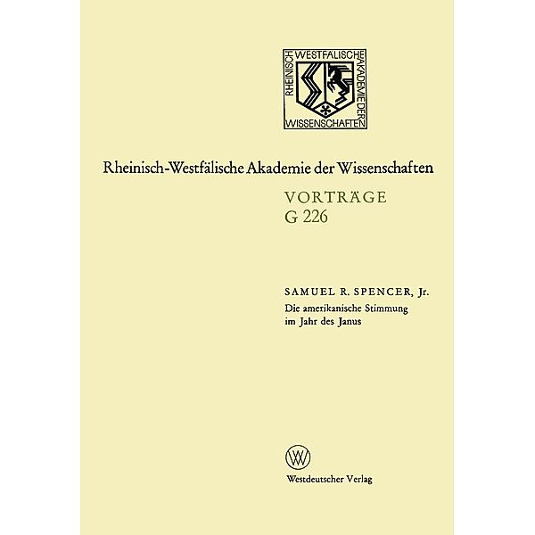 Die amerikanische Stimmung im Jahr des Janus / Rheinisch-Westfälische Akademie der Wissenschaften Bd.226, Samuel R. Spencer