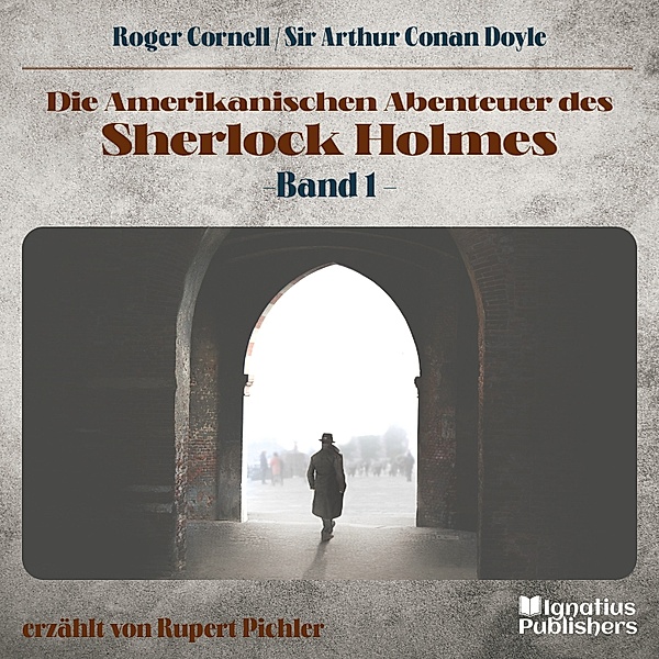 Die Amerikanischen Abenteuer des Sherlock Holmes - 1 - Die Amerikanischen Abenteuer des Sherlock Holmes (Band 1), Sir Arthur Conan Doyle, Roger Cornell