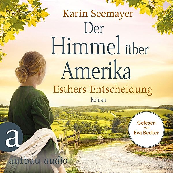 Die Amish-Saga - 2 - Der Himmel über Amerika - Esthers Entscheidung, Karin Seemayer