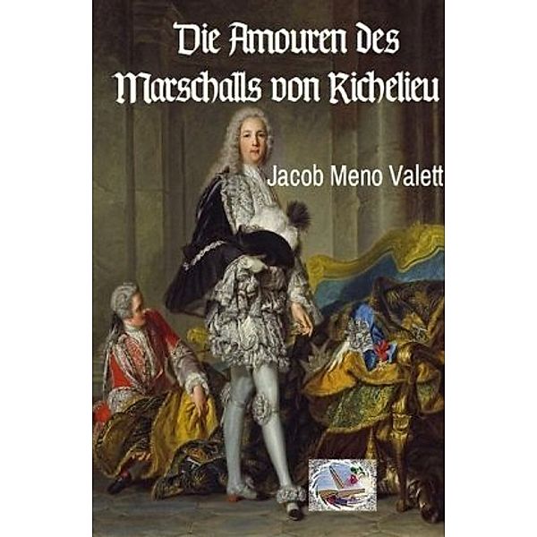 Die Amouren des Marschalls von Richelieu, Jacob Meno Valett