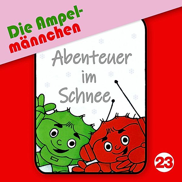 Die Ampelmännchen - 23 - 23: Abenteuer im Schnee, Fritz Hellmann, Erika Immen