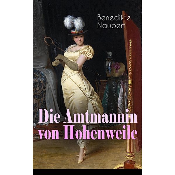 Die Amtmannin von Hohenweile, Benedikte Naubert