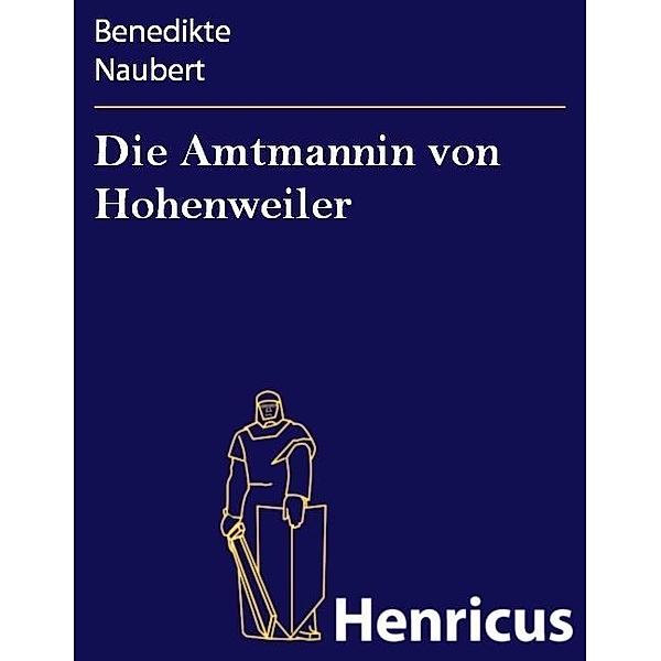 Die Amtmannin von Hohenweiler, Benedikte Naubert