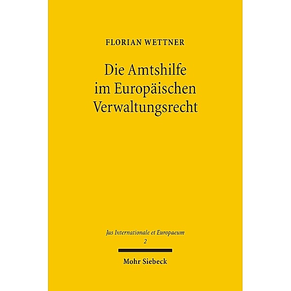 Die Amtshilfe im Europäischen Verwaltungsrecht, Florian Wettner