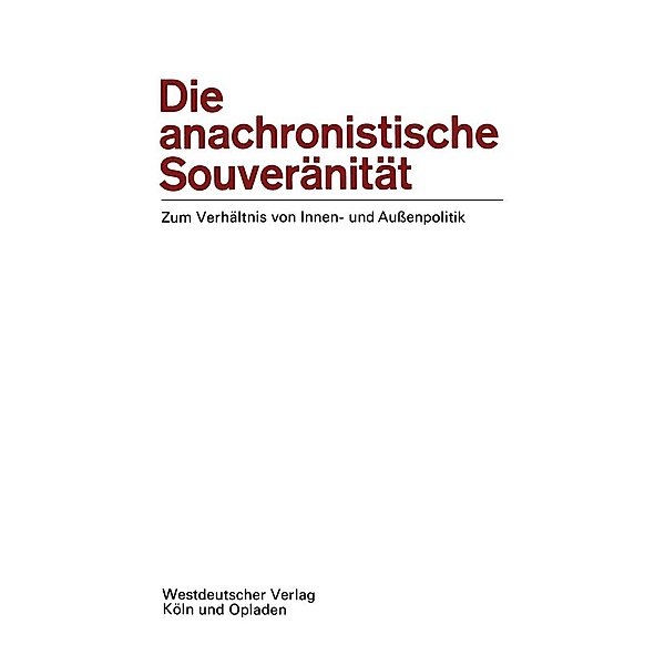 Die anachronistische Souveränität / Politische Vierteljahresschrift Sonderhefte Bd.1/1969, Ernst-Otto Czempiel Ernst-Otto Czempiel