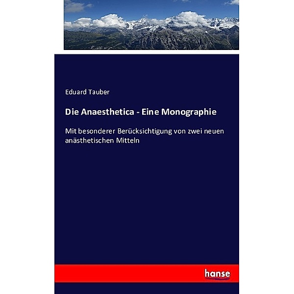 Die Anaesthetica - Eine Monographie, Eduard Tauber
