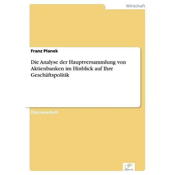 Die Analyse der Hauptversammlung von Aktienbanken im Hinblick auf Ihre Geschäftspolitik, Franz Planek