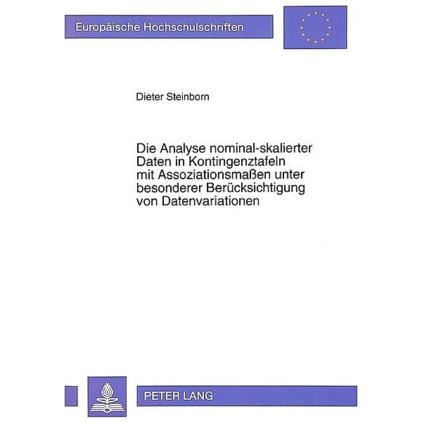 Die Analyse nominal-skalierter Daten in Kontingenztafeln mit Assoziationsmaßen unter besonderer Berücksichtigung von Datenvariationen, Dieter Steinborn