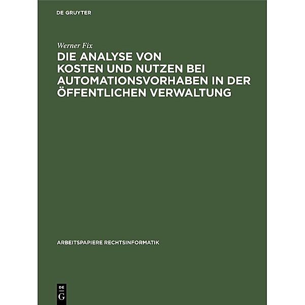 Die Analyse von Kosten und Nutzen bei Automationsvorhaben in der öffentlichen Verwaltung, Werner Fix