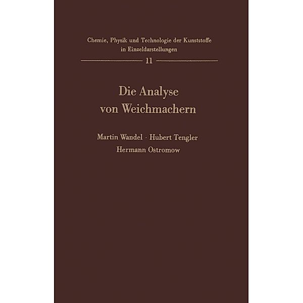 Die Analyse von Weichmachern / Chemie, Physik und Technologie der Kunststoffe in Einzeldarstellungen Bd.11, Martin Wandel, H. Tengler, H. Ostromow