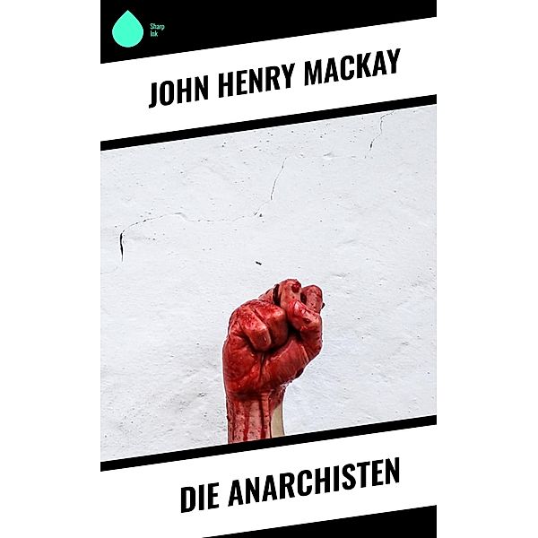 Die Anarchisten, John Henry Mackay