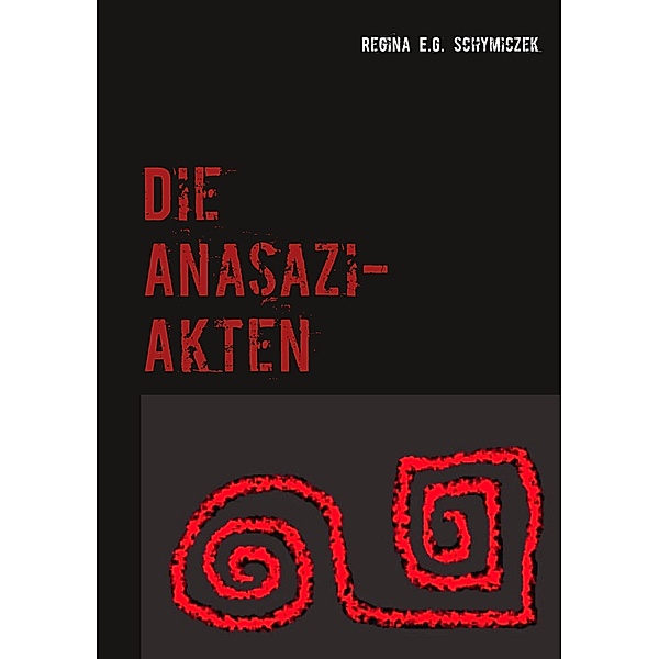 Die Anasazi-Akten, Regina E. G. Schymiczek