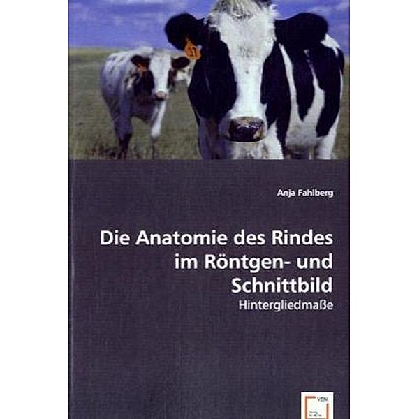 Die Anatomie des Rindes im Röntgen- und Schnittbild, Anja Fahlberg