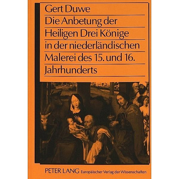Die Anbetung der Heiligen Drei Könige in der niederländischen Malerei des 15. und 16. Jahrhunderts, Gert Duwe