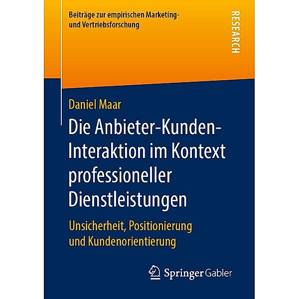 Die Anbieter-Kunden-Interaktion im Kontext professioneller Dienstleistungen / Beiträge zur empirischen Marketing- und Vertriebsforschung, Daniel Maar