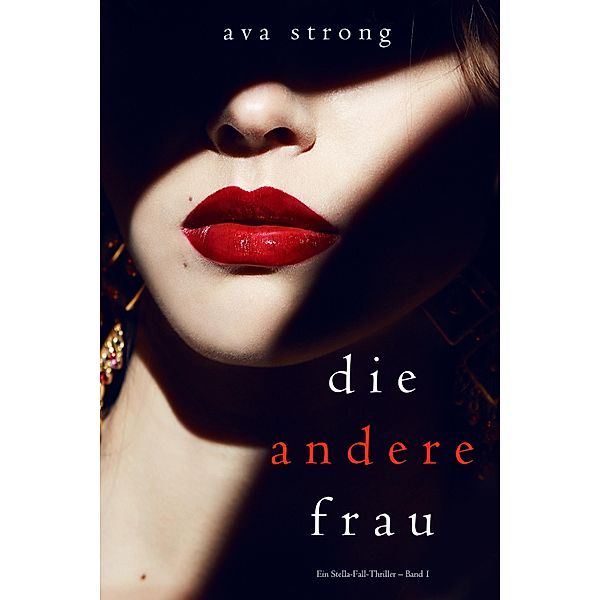 Die andere Frau (Ein Stella-Fall-Thriller - Band 1) / Ein Stella-Fall-Thriller Bd.1, Ava Strong