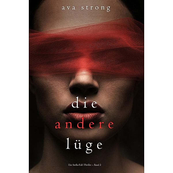 Die andere Lüge (Ein Stella-Fall-Thriller - Band 2) / Ein Stella-Fall-Thriller Bd.2, Ava Strong