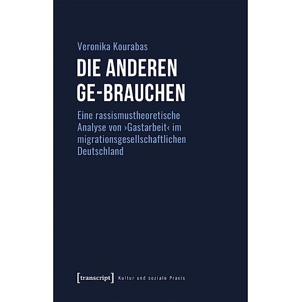 Die Anderen ge-brauchen / Kultur und soziale Praxis, Veronika Kourabas