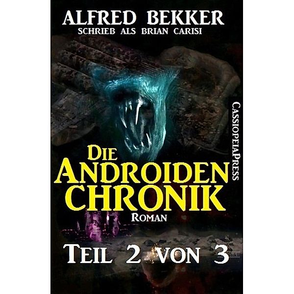 Die Androiden-Chronik Teil 2 von 3, Alfred Bekker