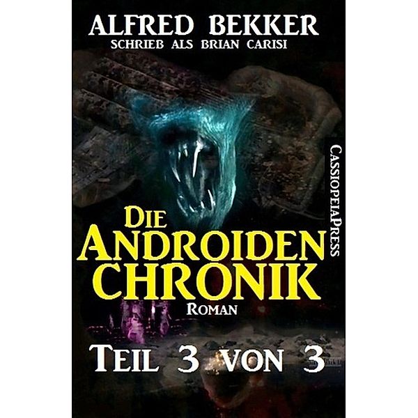Die Androiden-Chronik Teil 3 von 3, Alfred Bekker