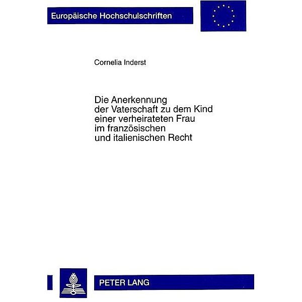 Die Anerkennung der Vaterschaft zu dem Kind einer verheirateten Frau im französischen und italienischen Recht, Cornelia Inderst