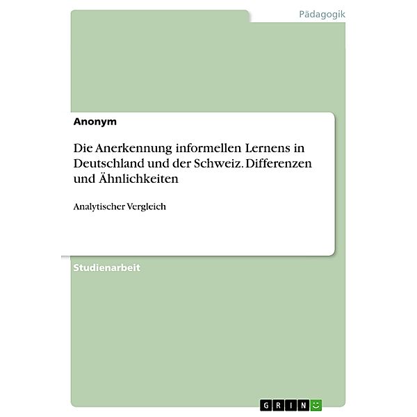 Die Anerkennung informellen Lernens in Deutschland und der Schweiz. Differenzen und Ähnlichkeiten