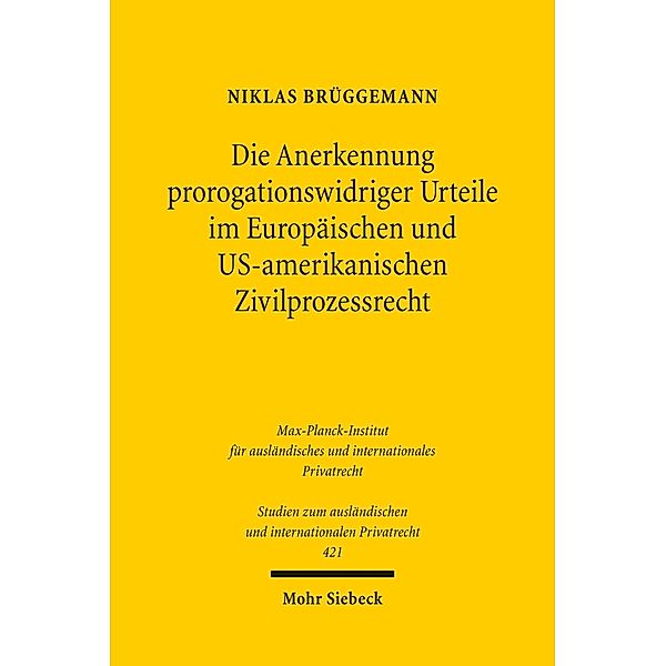 Die Anerkennung prorogationswidriger Urteile im Europäischen und US-amerikanischen Zivilprozessrecht, Niklas Brüggemann