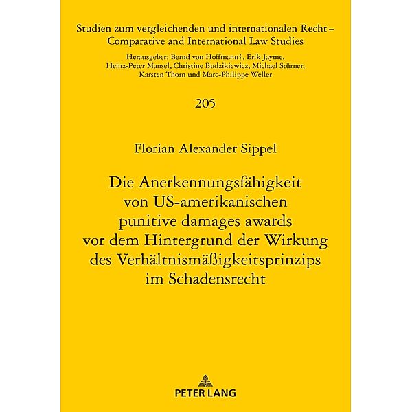 Die Anerkennungsfaehigkeit von US-amerikanischen punitive damages awards vor dem Hintergrund der Wirkung des Verhaeltnismaeigkeitsprinzips im Schadensrecht, Sippel Florian Alexander Sippel