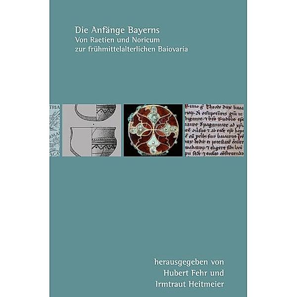 Die Anfänge Bayerns, Michaela Konrad, Roland Steinacher, Jochen Haberstroh, Hubert Fehr, Irmtraut Heitmeier