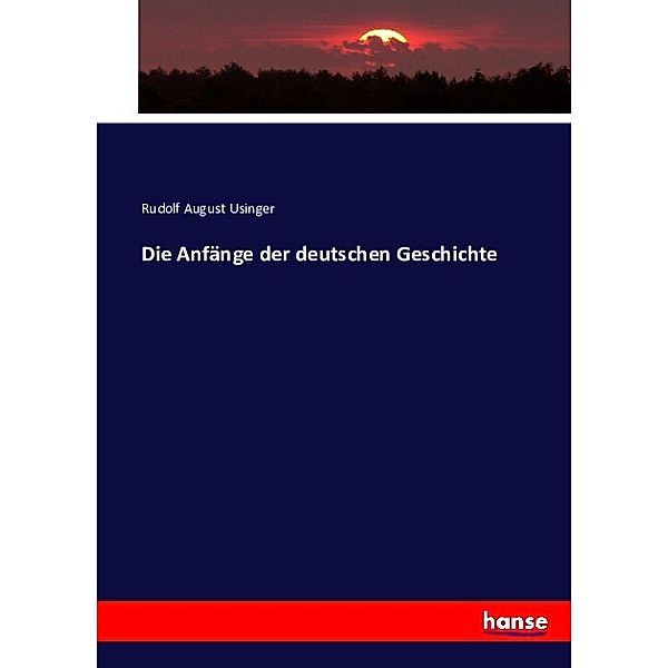 Die Anfänge der deutschen Geschichte, Rudolf August Usinger