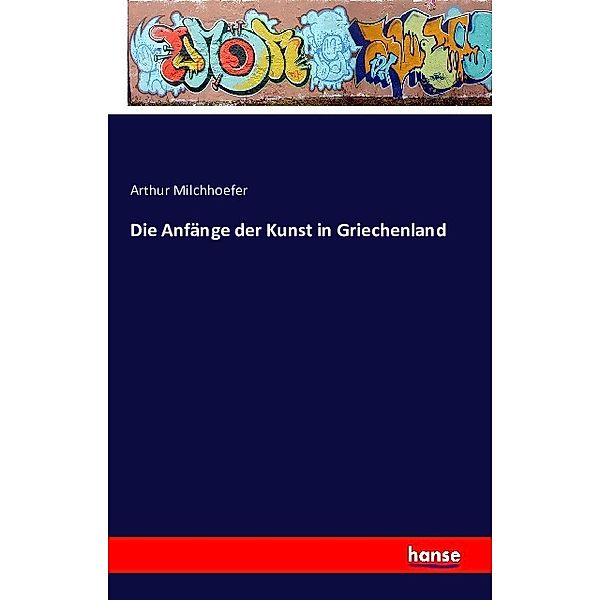 Die Anfänge der Kunst in Griechenland, Arthur Milchhoefer