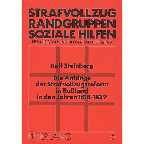 Die Anfänge der Strafvollzugsreform in Rußland in den Jahren 1818-1829, Rolf Steinberg