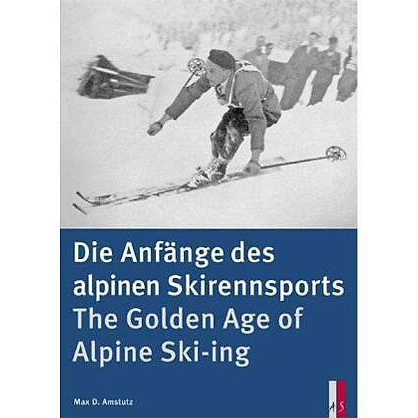 Die Anfänge des alpinen Skirennsports, Max D. Amstutz