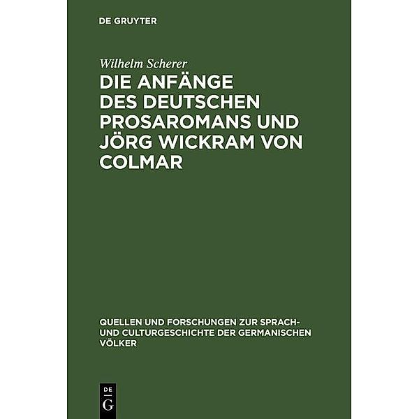 Die Anfänge des deutschen Prosaromans und Jörg Wickram von Colmar / Quellen und Forschungen zur Sprach- und Culturgeschichte der germanischen Völker Bd.21, Wilhelm Scherer