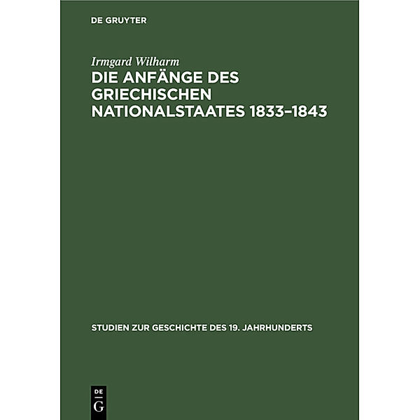 Die Anfänge des griechischen Nationalstaates 1833-1843, Irmgard Wilharm