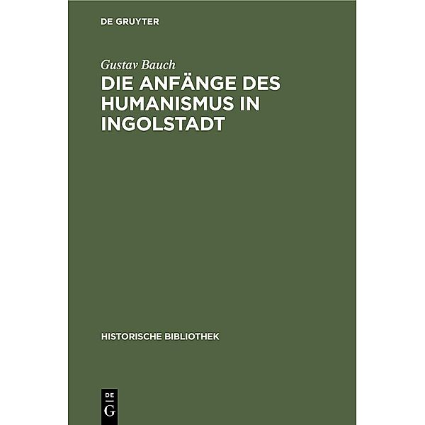 Die Anfänge des Humanismus in Ingolstadt / Jahrbuch des Dokumentationsarchivs des österreichischen Widerstandes, Gustav Bauch